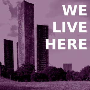 A black and white photo of the towers at Deansgate Square, as seen from Hulme Park, overlaid with a purple filter. White text top right reads 'WE LIVE HERE' in upper case.